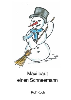 Maxi baut einen Schneemann von Koch,  Rolf