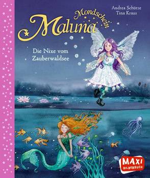 Maluna Mondschein. Die Nixe vom Zauberwaldsee von Kraus,  Tina, Schütze,  Andrea