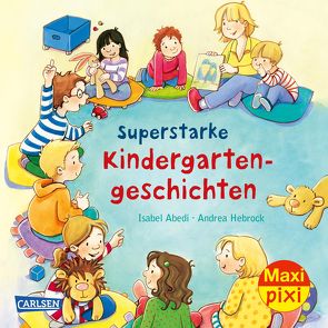 Maxi Pixi 298: Superstarke Kindergartengeschichten von Abedi,  Isabel, Hebrock,  Andrea