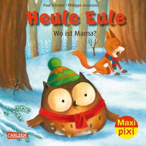 Maxi Pixi 418: Heule Eule: Wo ist Mama?  von Friester,  Paul, Goossens,  Philippe