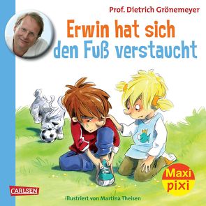 Maxi Pixi 119: Erwin hat sich den Fuß verstaucht von Grönemeyer,  Prof. Dr. med. Dietrich, Theisen,  Martina