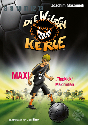 Maxi „Tippkick“ Maximilian von Birck,  Jan, Masannek,  Joachim