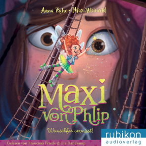 Maxi von Phlip (2). Wunschfee vermisst! von Dänekamp,  Uta, Friede,  Franciska, Meinzold,  Max, Ruhe,  Anna