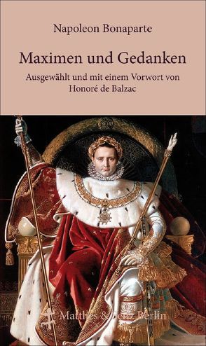 Maximen und Gedanken von Balzac,  Honoré de, Bonaparte,  Napoleon, Kunzmann,  Ulrich, Metternich,  Clemens