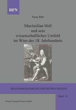 Maximilian Hell und sein wissenschaftliches Umfeld im Wien des 18. Jahrhunderts von Pärr,  Nora