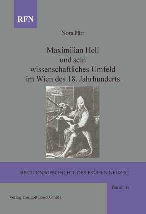 Maximilian Hell und sein wissenschaftliches Umfeld im Wien des 18. Jahrhunderts von Pärr,  Nora