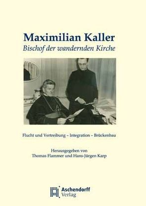 Maximilian Kaller – Bischof der wandernden Kirche von Flammer,  Thomas, Karp,  Hans-Jürgen