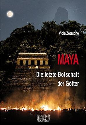 MAYA – Die letzte Botschaft der Götter von Zetzsche,  Viola