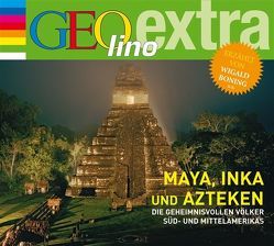 Maya, Inka und Azteken – Die geheimnisvollen Völker Süd- und Mittelamerikas von Boning,  Wigald, Nusch,  Martin