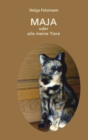 Maya oder Alle meine Tiere von Felsmann,  Helga