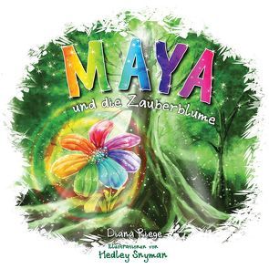 Maya und die Zauberblume von Riege,  Diana, Snyman,  Hedley