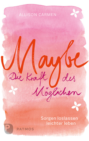 Maybe – die Kraft des Möglichen von Carmen,  Allison, Trunk,  Christoph