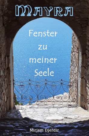 Mayra – Fenster zu meiner Seele von Djerdir,  Mirjam