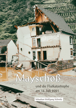 Mayschoß und die Flutkatastrophe am 14. Juli 2021 von Schmitz,  Sebastian Wolfgang