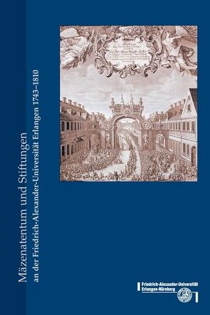 Mäzenatentum und Stiftungen an der Friedrich-Alexander-Universität Erlangen-Nürnberg 1743-1810 von Keunecke,  Hans O