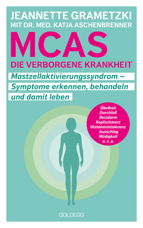 MCAS – die verborgene Krankheit – Mastzellaktivierungssyndrom. Symptome erkennen, behandeln, damit leben. Umgang mit Mastzellaktivierungssyndrom und Histaminintoleranz: Erfahrungsberichte und Tipps für den Alltag. von Aschenbrenner,  Katja, Grametzki,  Jeannette