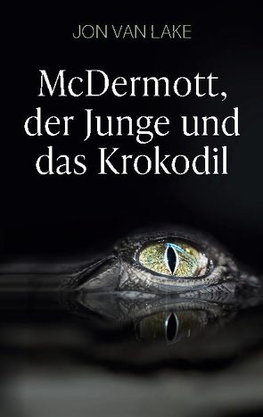 McDermott, der Junge und das Krokodil von van Lake,  Jon