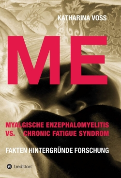 ME – Myalgische Enzephalomyelitis vs. Chronic Fatigue Syndrom von Voß,  Katharina