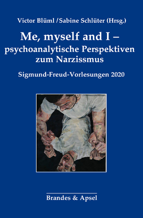 Me, myself and I – psychoanalytische Perspektiven zum Narzissmus von Blüml,  Victor, Schlüter,  Sabine