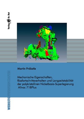 Mechanische Eigenschaften, Rissfortschrittsverhalten und Langzeitstabilität der polykristallinen Nickelbasis-Superlegierung Allvac 718Plus von Pröbstle,  Martin