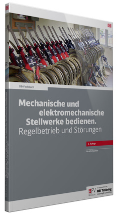 Mechanische und elektromechanische Stellwerke bedienen von Enders,  Dirk H