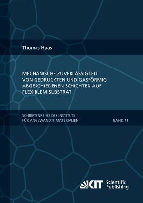 Mechanische Zuverlässigkeit von gedruckten und gasförmig abgeschiedenen Schichten auf flexiblem Substrat von Haas,  Thomas