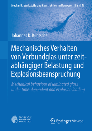 Mechanisches Verhalten von Verbundglas unter zeitabhängiger Belastung und Explosionsbeanspruchung von Kuntsche,  Johannes K.