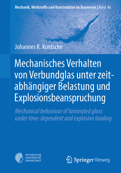 Mechanisches Verhalten von Verbundglas unter zeitabhängiger Belastung und Explosionsbeanspruchung von Kuntsche,  Johannes K.