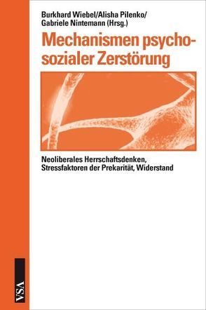 Mechanismen psychosozialer Zerstörung von Nintemann,  Gabriele, Pilenko,  Alisha, Wiebel,  Burkhard