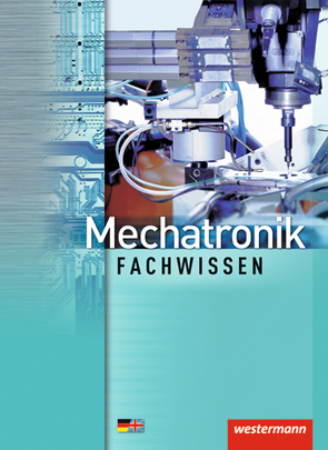 Mechatronik nach Lernfeldern / Mechatronik Fachwissen von Fuhrmann,  Jörg, Sokele,  Günter, Staus,  Steffen, Thielert,  Mike