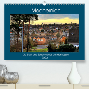 Mechernich – Die Stadt und Sehenswertes aus der Region (Premium, hochwertiger DIN A2 Wandkalender 2022, Kunstdruck in Hochglanz) von Klatt,  Arno