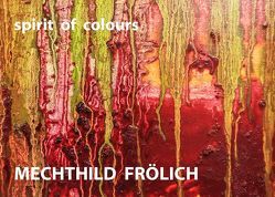 Mechthild Frölich: spirit of colours von Frölich,  Mechthild