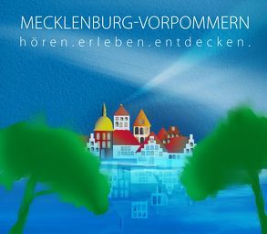 Mecklenburg-Vorpommern – hören.erleben.entdecken von Hesse,  Corinna, Moll,  Anne, Roesch,  Roswitha, von Ramin,  Clemens, Weinzierl,  Stefan