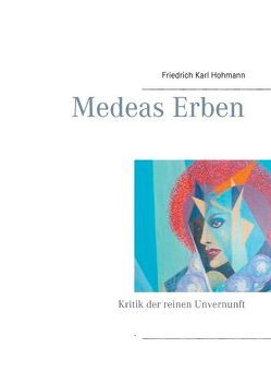 Medeas Erben von Hohmann,  Friedrich Karl