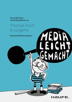 Media leicht gemacht von Koch,  Thomas, Kommunikationsagentur,  zurgams