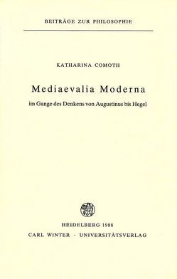 Mediaevalia Moderna im Gange des Denkens von Augustinus bis Hegel von Comoth,  Katharina