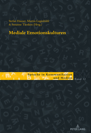 Mediale Emotionskulturen von Hauser,  Stefan, Luginbühl,  Martin, Tienken,  Susanne