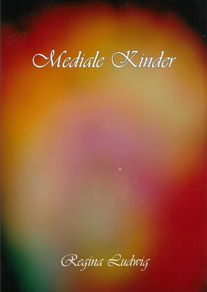 Mediale Kinder von Ludwig,  Regina