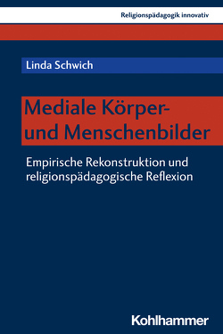 Mediale Körper- und Menschenbilder von Burrichter,  Rita, Grümme,  Bernhard, Mendl,  Hans, Pirner,  Manfred L., Rothgangel,  Martin, Schlag,  Thomas, Schwich,  Linda