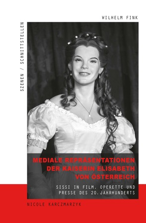 Mediale Repräsentationen der Kaiserin Elisabeth von Österreich von Herzog,  Todd, Karczmarzyk,  Nicole, Nusser,  Tanja, Parr,  Rolf