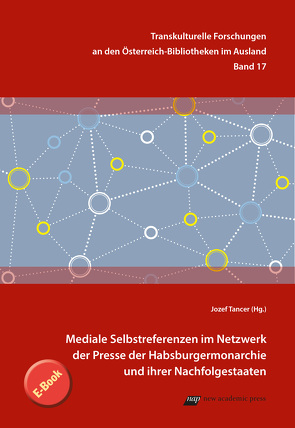 Mediale Selbstreferenzen im Netzwerk der Presse der Habsburgermonarchie und ihrer Nachfolgestaaten von Tancer,  Jozef