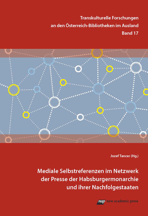 Mediale Selbstreferenzen im Netzwerk der Presse der Habsburgermonarchie und ihrer Nachfolgestaaten von Tancer,  Jozef