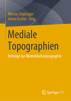 Mediale Topographien von Escher,  Anton, Stiglegger,  Marcus