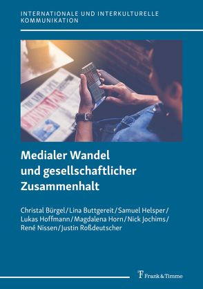 Medialer Wandel und gesellschaftlicher Zusammenhalt von Bürgel,  Christal, Buttgereit,  Lina, Helsper,  Samuel, Hoffmann,  Lukas, Horn,  Magdalena, Jochims,  Nick, Nissen,  René, Roßdeutscher,  Justin