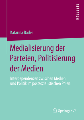 Medialisierung der Parteien, Politisierung der Medien von Bader,  Katarina