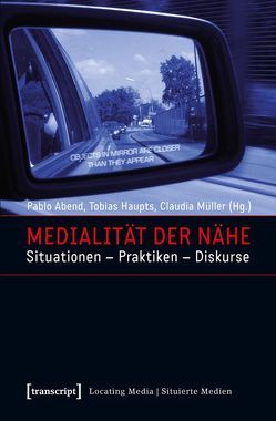 Medialität der Nähe von Abend,  Pablo, Haupts,  Tobias, Mueller,  Claudia