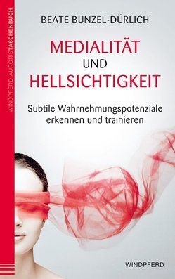 Medialität und Hellsichtigkeit von Bunzel-Dürlich,  Beate