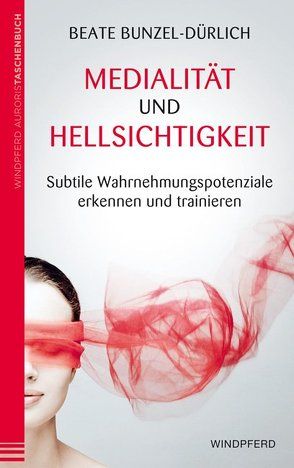 Medialität und Hellsichtigkeit von Bunzel-Dürlich,  Beate