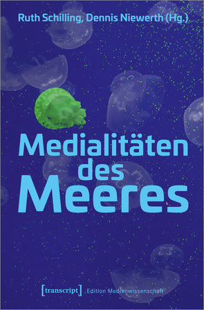 Medialitäten des Meeres von Niewerth,  Dennis, Schilling,  Ruth