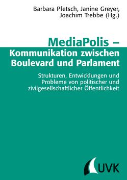 MediaPolis – Kommunikation zwischen Boulevard und Parlament von Greyer,  Janine, Pfetsch,  Barbara, Trebbe,  Joachim